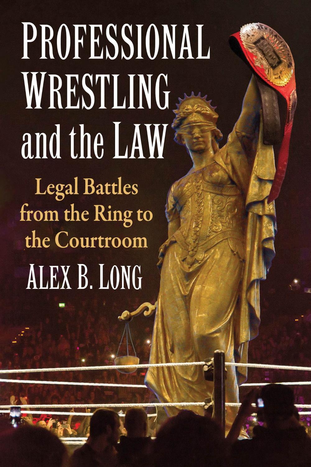 Professional Wrestling and the Law by Alex B. Long - ISBN: 9781476692975