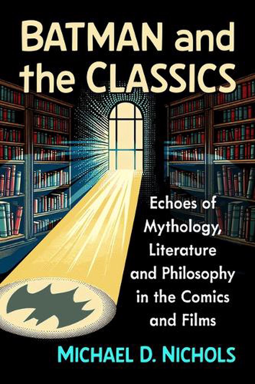 Batman and the Classics by Michael D. Nichols - ISBN: 9781476697222
