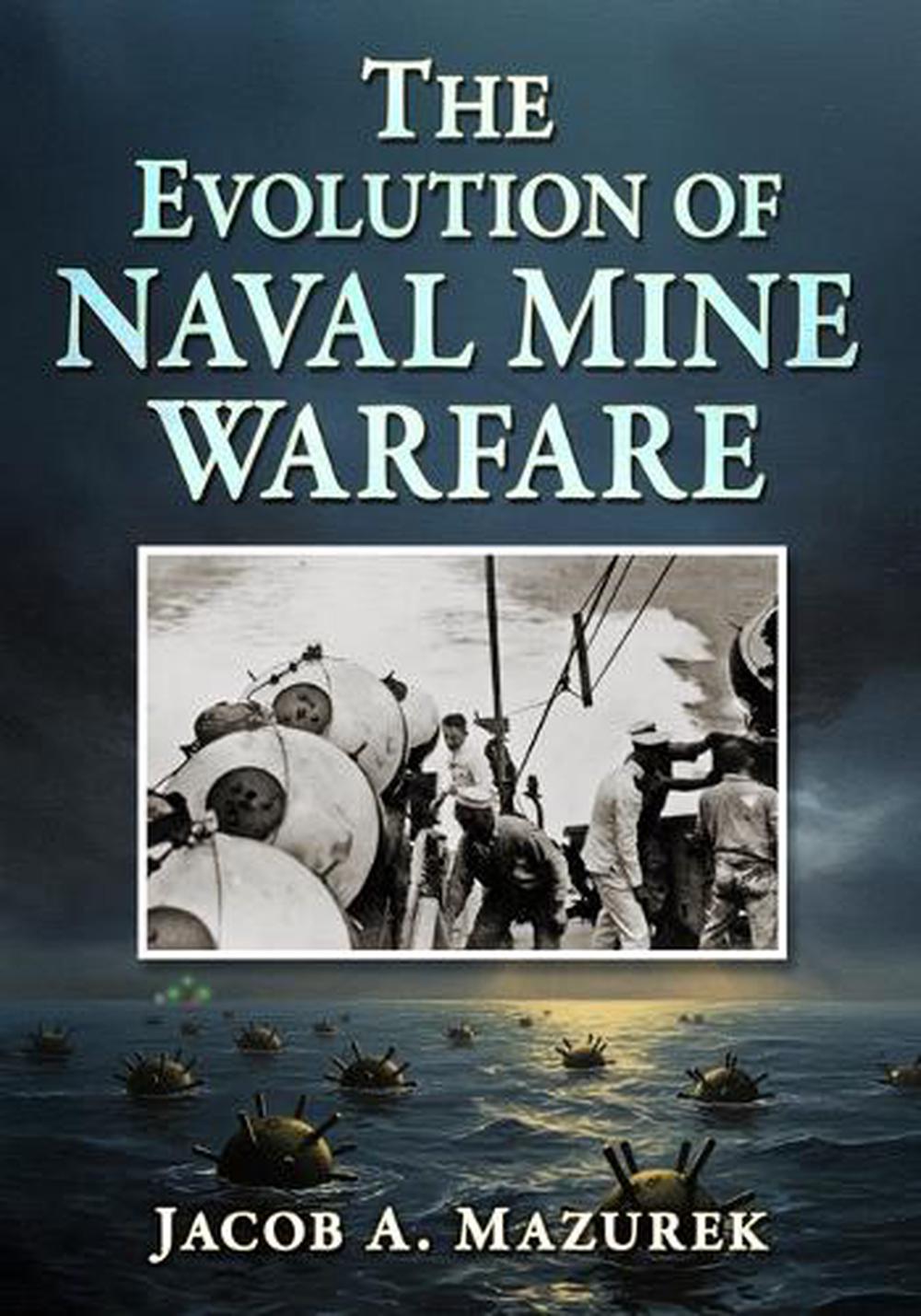 The Evolution of Naval Mine Warfare, 9781476698625