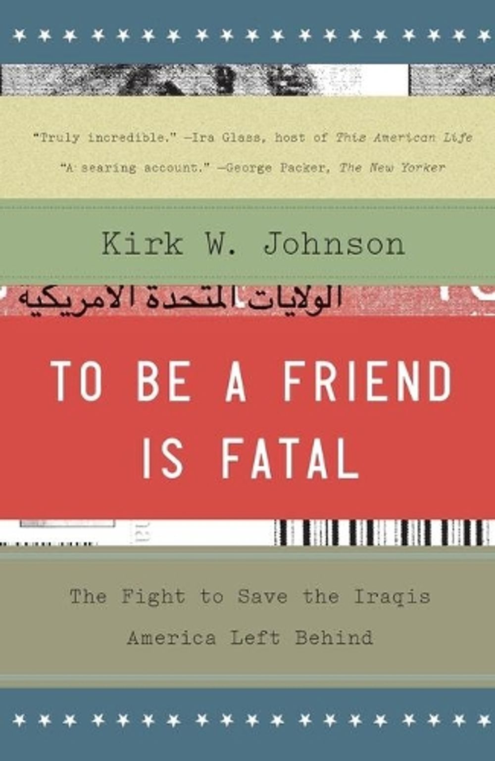 To Be a Friend Is Fatal: The Fight to Save the Iraqis America Left Behind by Kirk W. Johnson - ISBN: 9781476710495