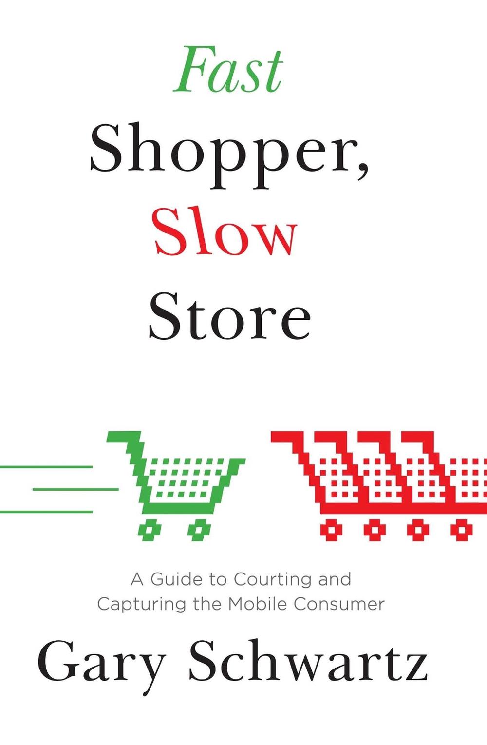 Fast Shopper, Slow Store by Gary Schwartz - ISBN: 9781476718705