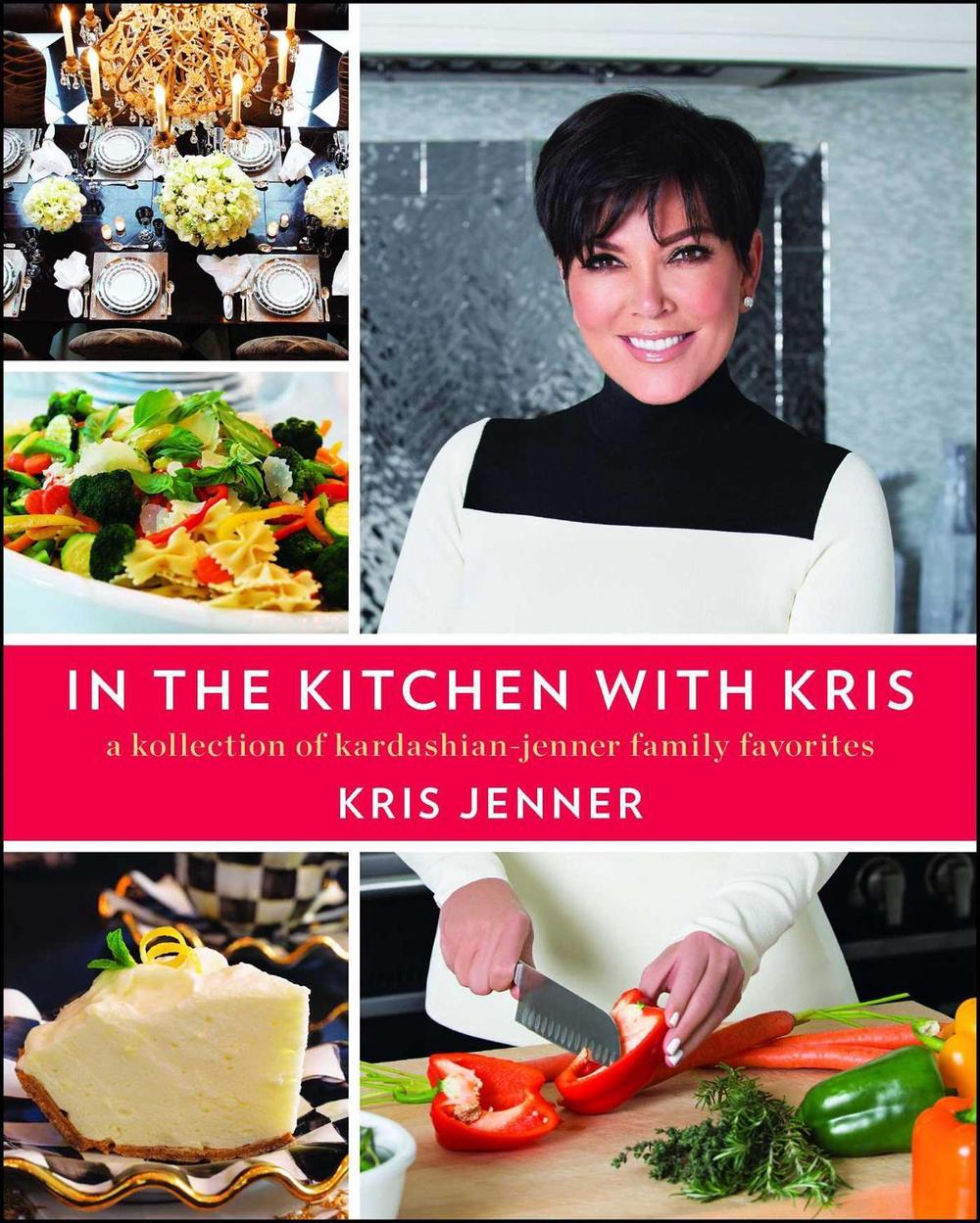 In the Kitchen with Kris by Kris Jenner - ISBN: 9781476728896