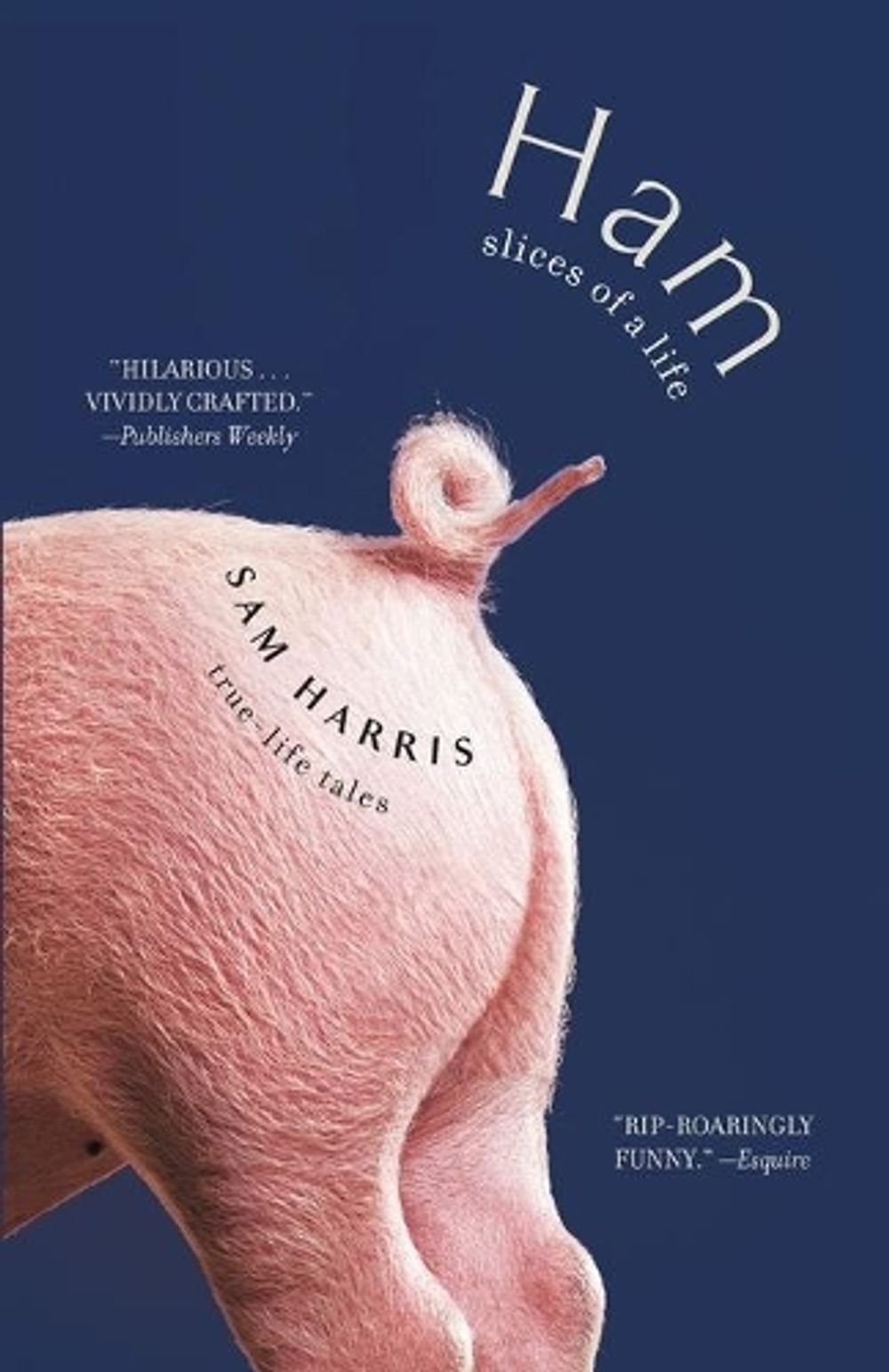 Ham: Slices of a Life: True Life Tales by Sam Harris - ISBN: 9781476733449