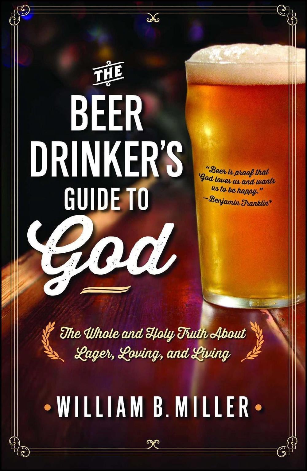 The Beer Drinker's Guide to God by William B. Miller - ISBN: 9781476738642