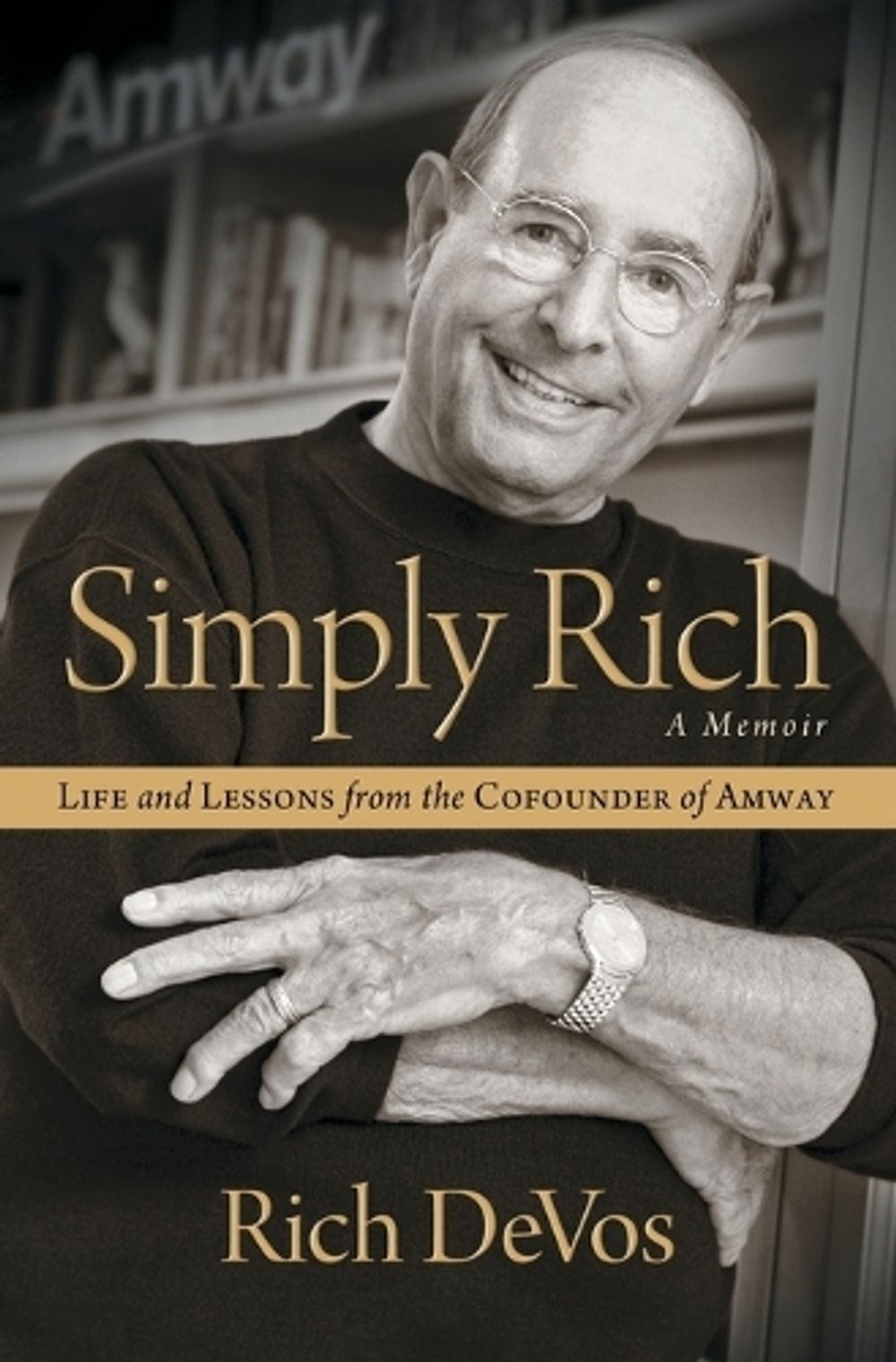 Simply Rich: Life and Lessons from the Cofounder of Amway by Rich DeVos - ISBN: 9781476751795
