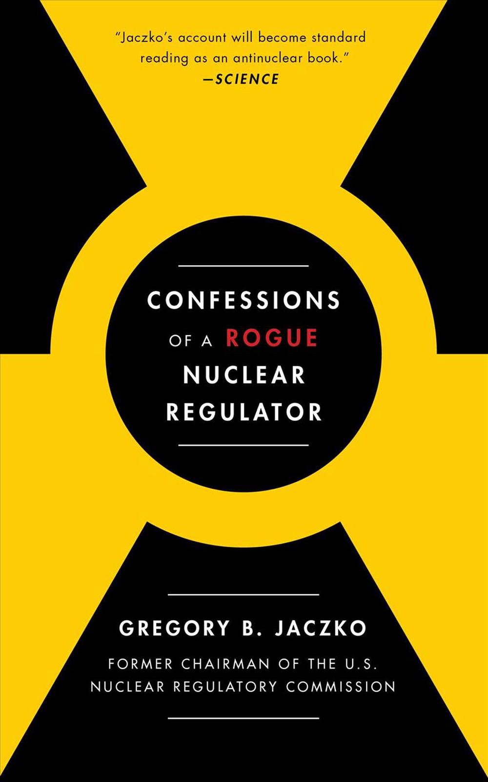 Confessions of a Rogue Nuclear Regulator, 9781476755779