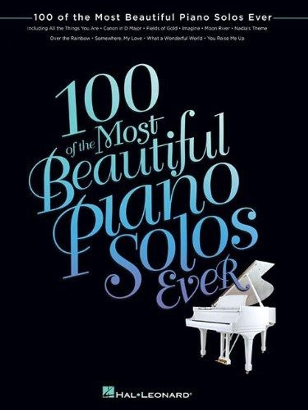 100 of the Most Beautiful Piano Solos Ever by Hal Leonard Publishing Corporation - ISBN: 9781476814766