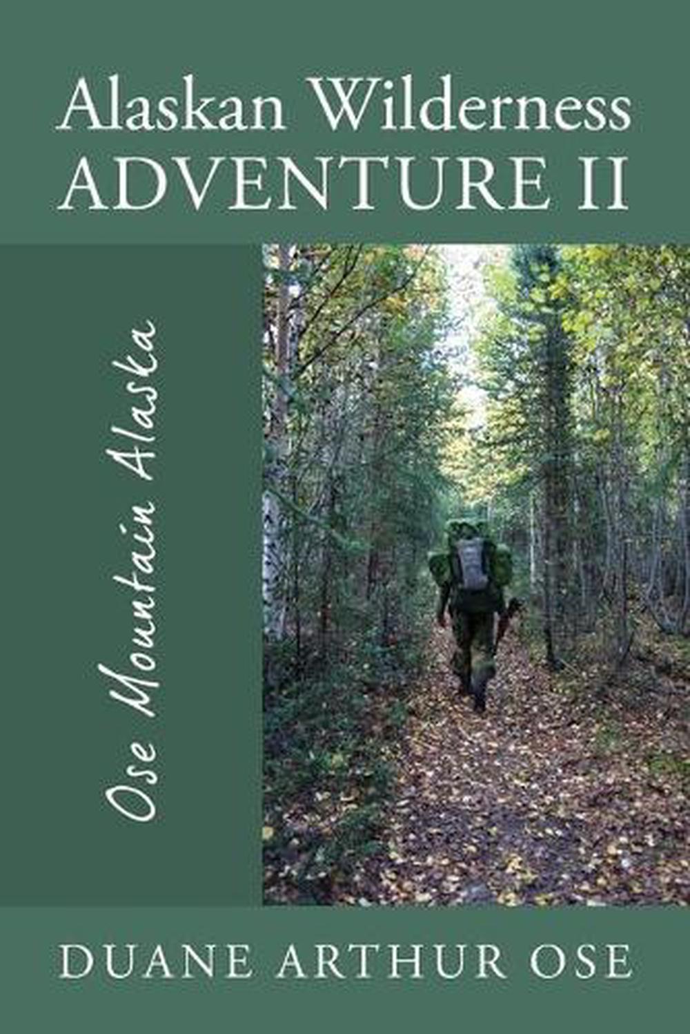 Alaskan Wilderness Adventure II Ose Mountain Alaska by Duane Arthur Ose, Paperback