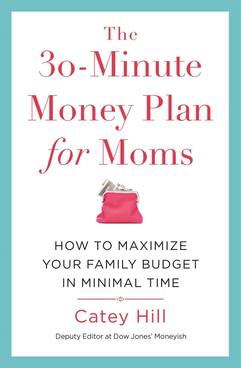 The 30-Minute Money Plan for Moms by Catey Hill - ISBN: 9781478975656