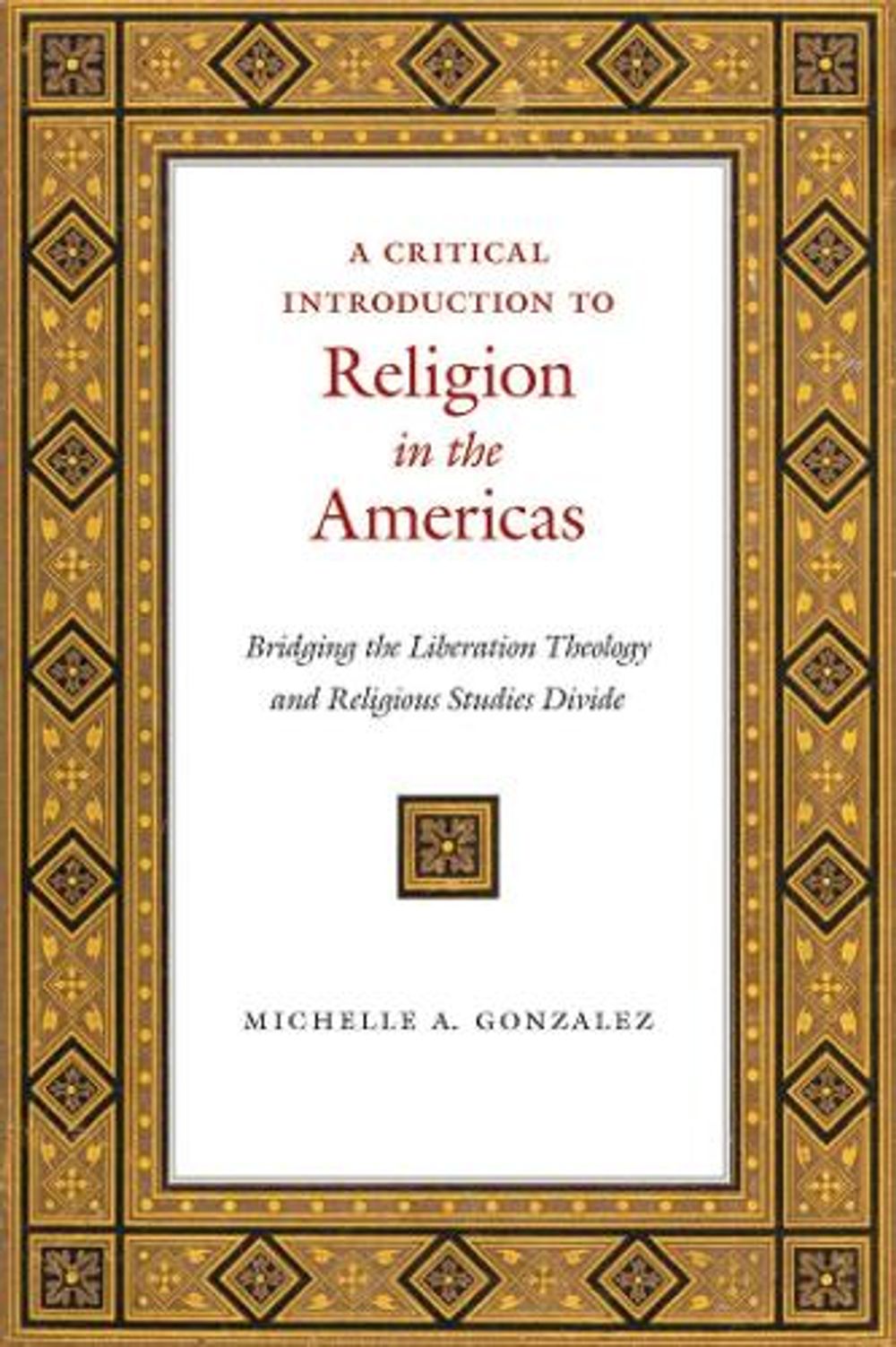 A Critical Introduction to Religion in the Americas by Michelle A. Gonzalez - ISBN: 9781479800971