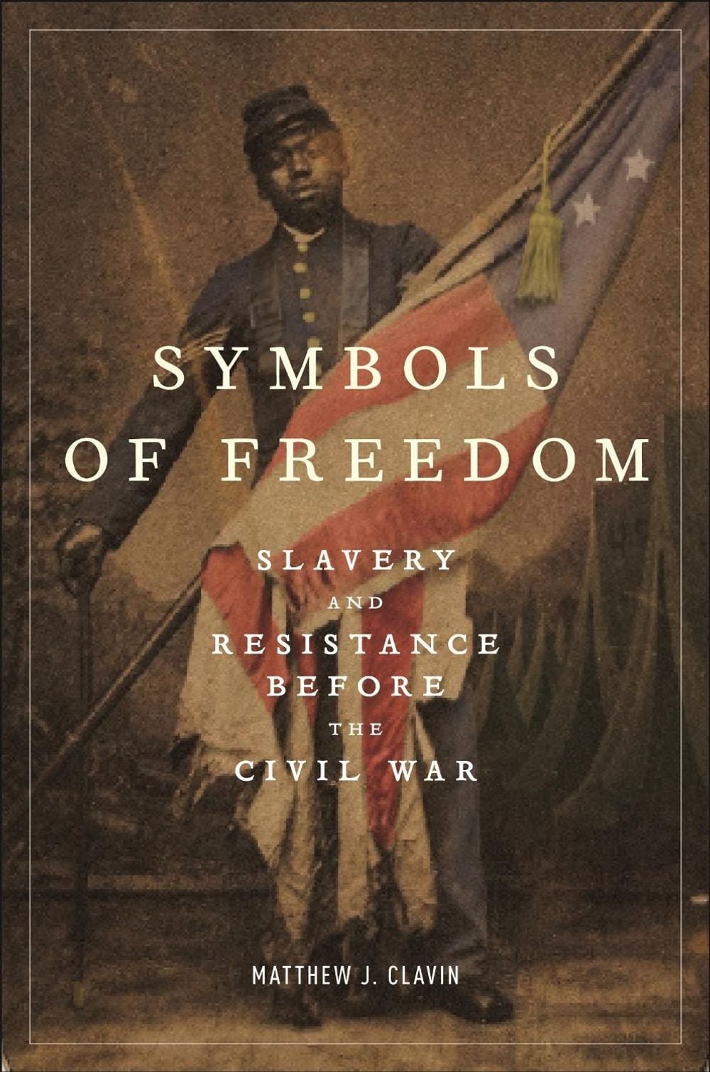Symbols of Freedom by Matthew J. Clavin - ISBN: 9781479823246