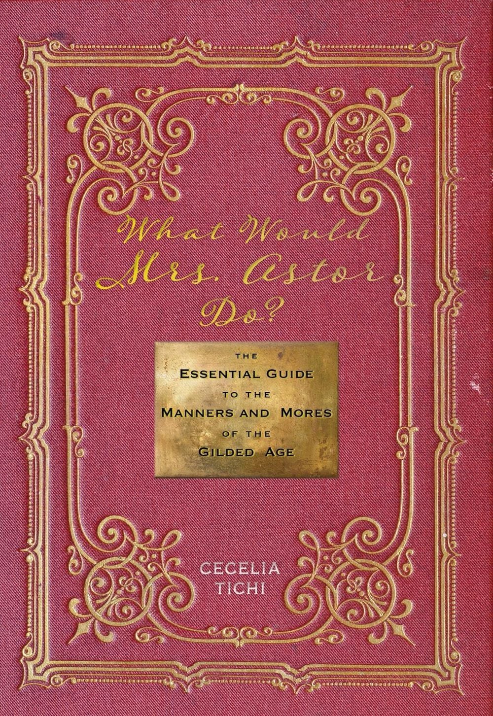 What Would Mrs. Astor Do? by Cecelia Tichi - ISBN: 9781479826858