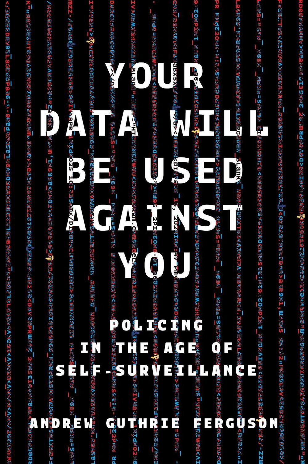 Your Data Will Be Used Against You by Andrew Guthrie Ferguson - ISBN: 9781479838288