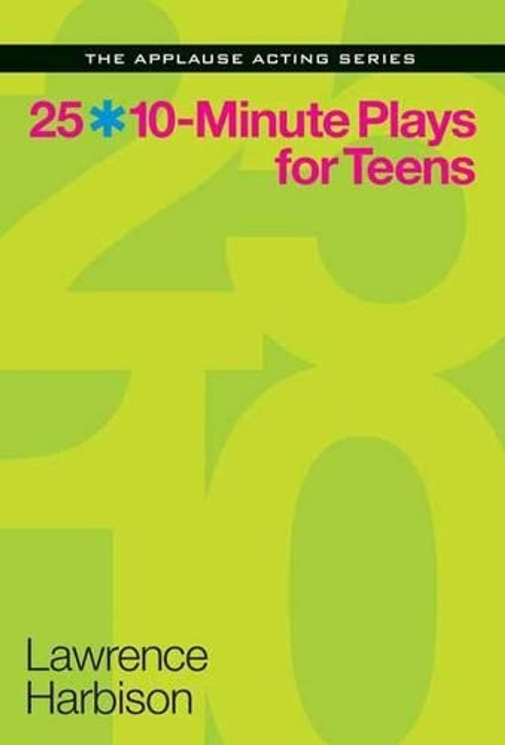 25 10-Minute Plays for Teens by Lawrence Harbison - ISBN: 9781480387768