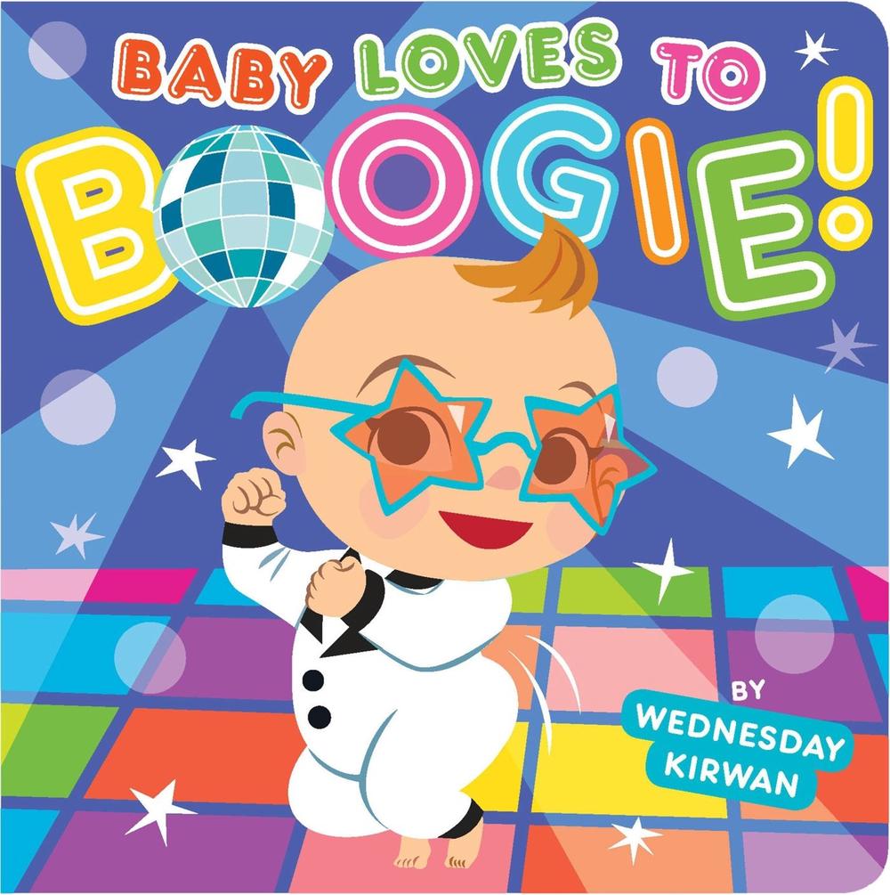 Baby Loves to Boogie! by Wednesday Kirwan - ISBN: 9781481403832
