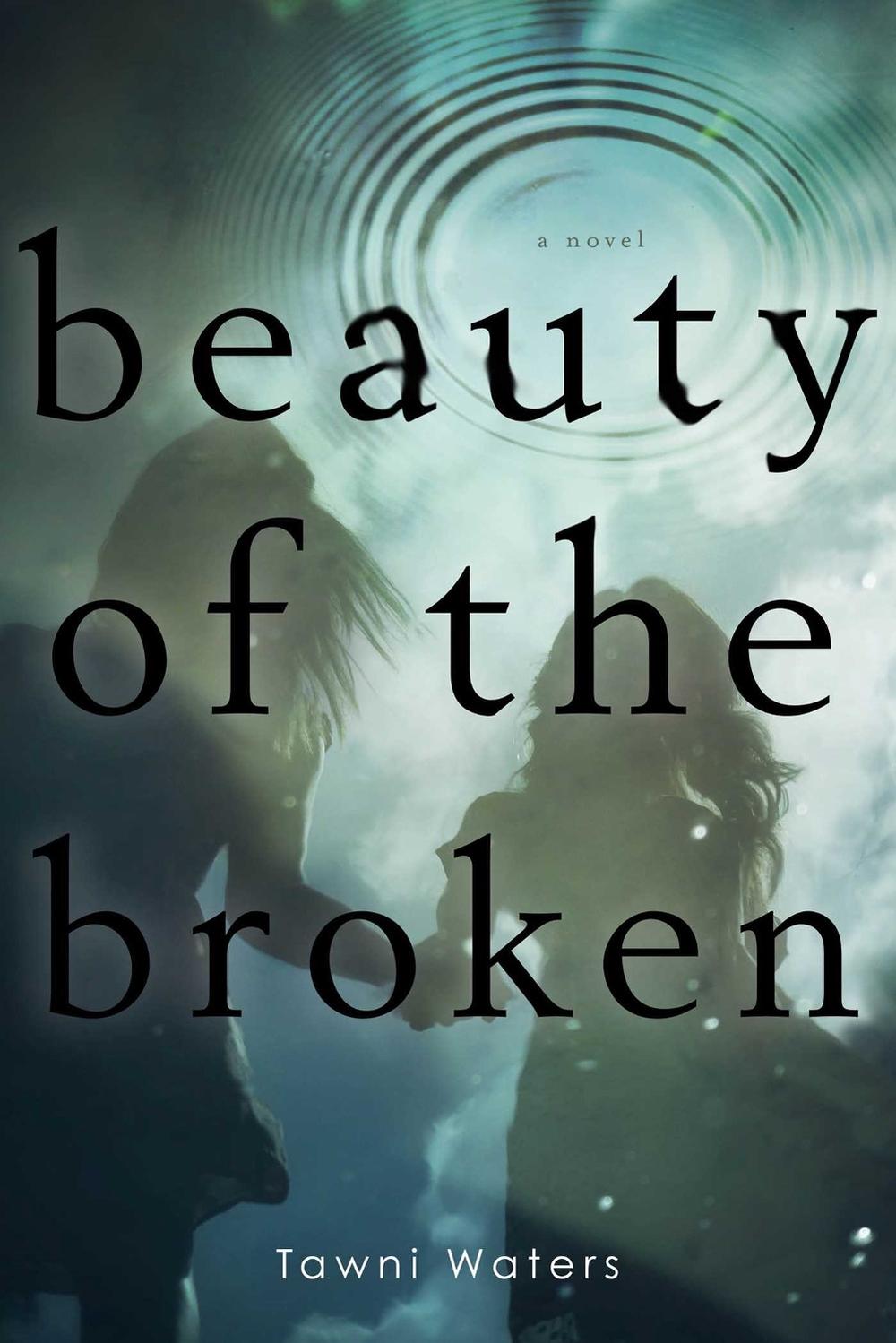 Beauty of the Broken by Tawni Waters - ISBN: 9781481407113