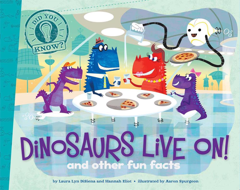 Dinosaurs Live On! by Laura Lyn DiSiena - ISBN: 9781481424240