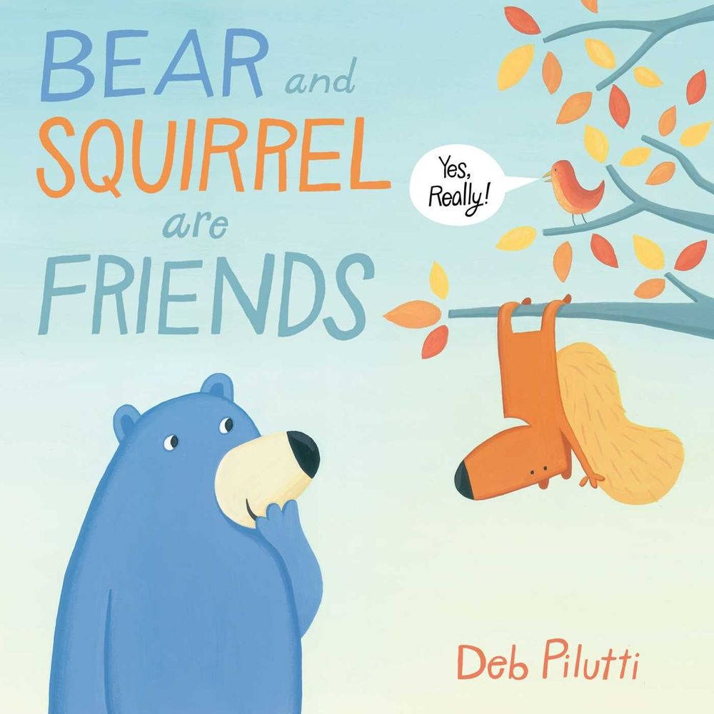 Bear and Squirrel Are Friends . . . Yes, Really! by Deb Pilutti - ISBN: 9781481429139