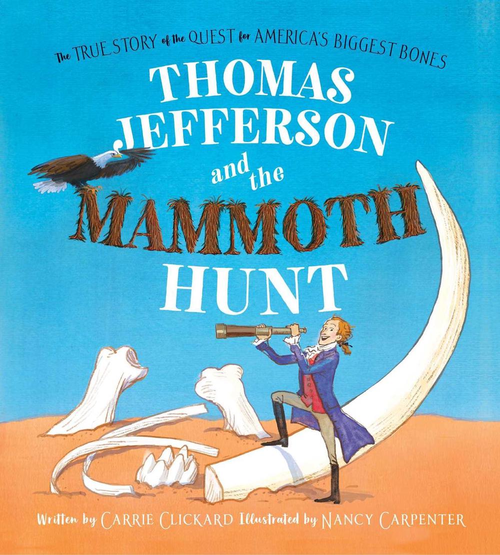 Thomas Jefferson and the Mammoth Hunt by Carrie Clickard - ISBN: 9781481442688