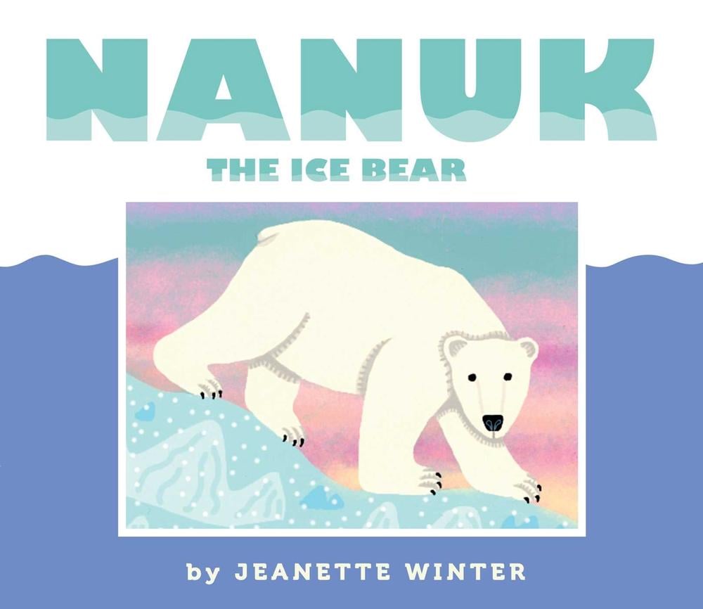 Nanuk the Ice Bear by Jeanette Winter - ISBN: 9781481446679