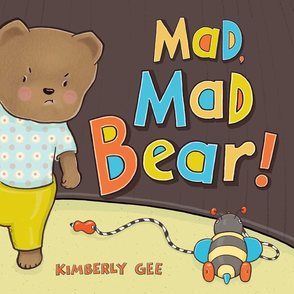Mad, Mad Bear! by Kimberly Gee - ISBN: 9781481449717