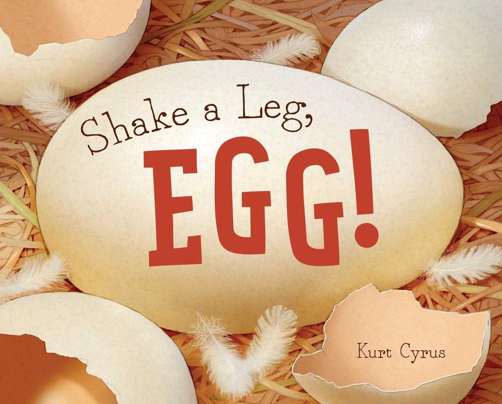 Shake a Leg, Egg! by Kurt Cyrus - ISBN: 9781481458481