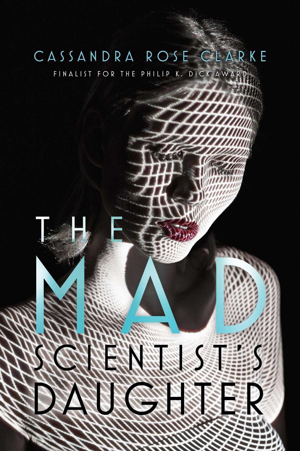 The Mad Scientist's Daughter by Cassandra Rose Clarke - ISBN: 9781481461689
