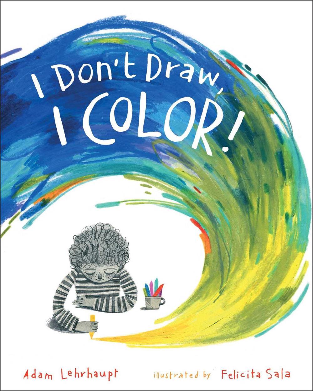 I Don't Draw, I Color! by Adam Lehrhaupt - ISBN: 9781481462754