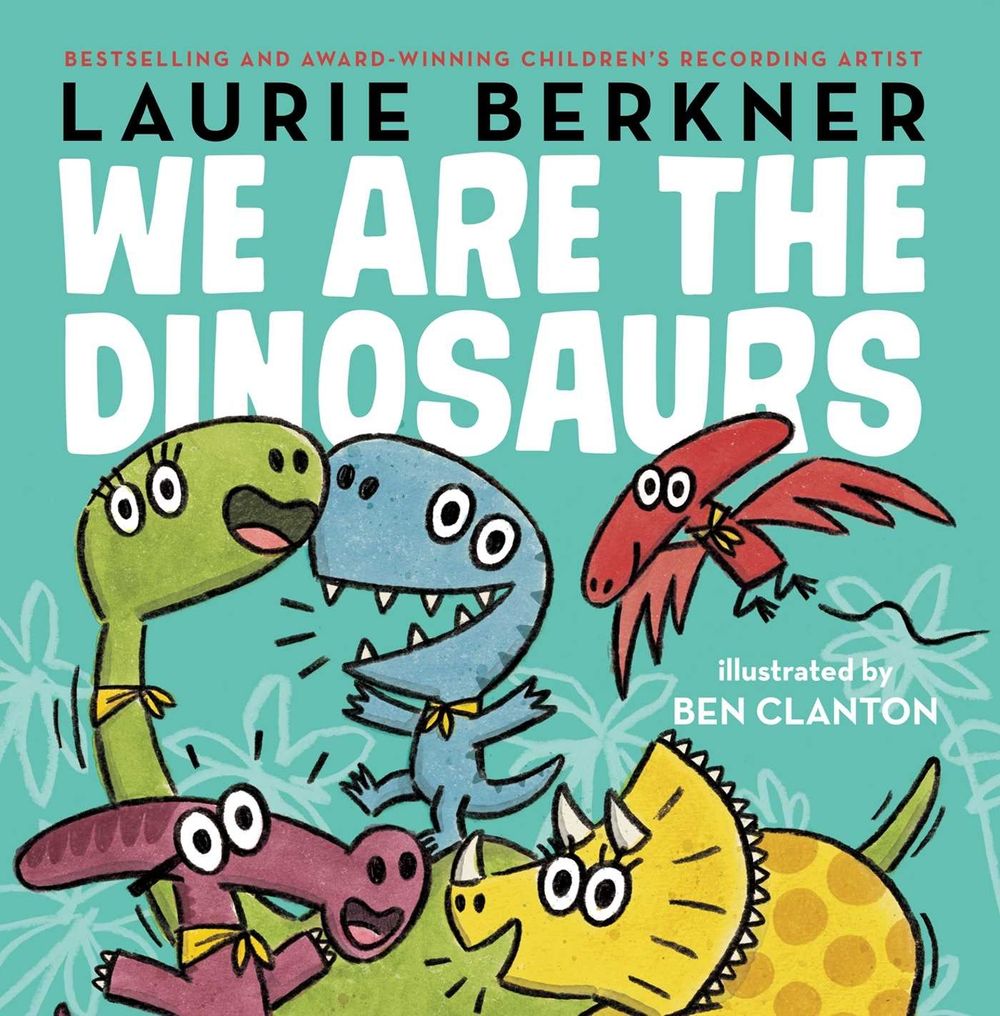 We Are the Dinosaurs by Laurie Berkner - ISBN: 9781481464635