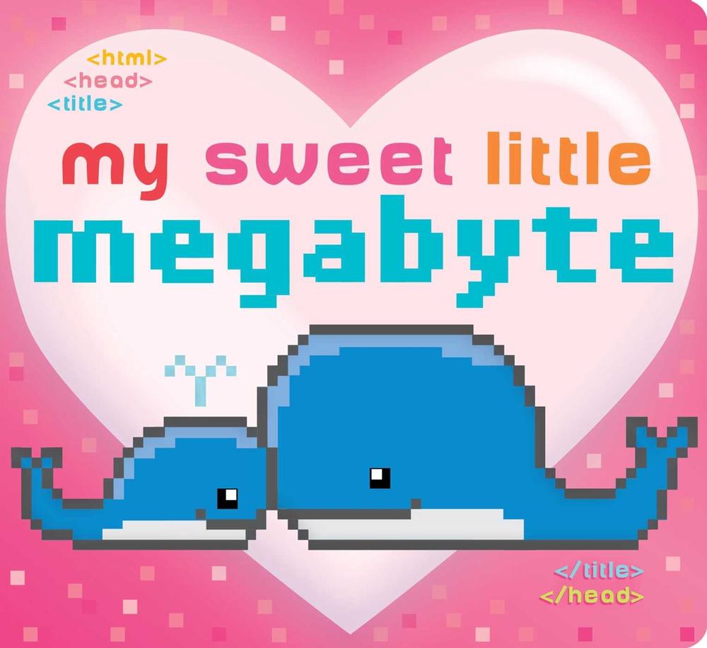 My Sweet Little Megabyte by Jeffrey Burton - ISBN: 9781481468091