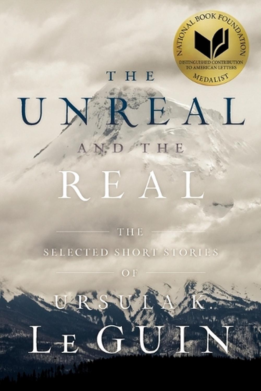 The Unreal and the Real by Ursula K. Le Guin - ISBN: 9781481475976
