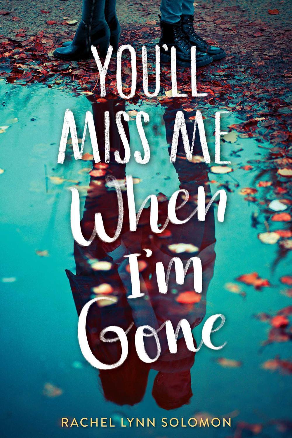 You'll Miss Me When I'm Gone by Rachel Lynn Solomon - ISBN: 9781481497749
