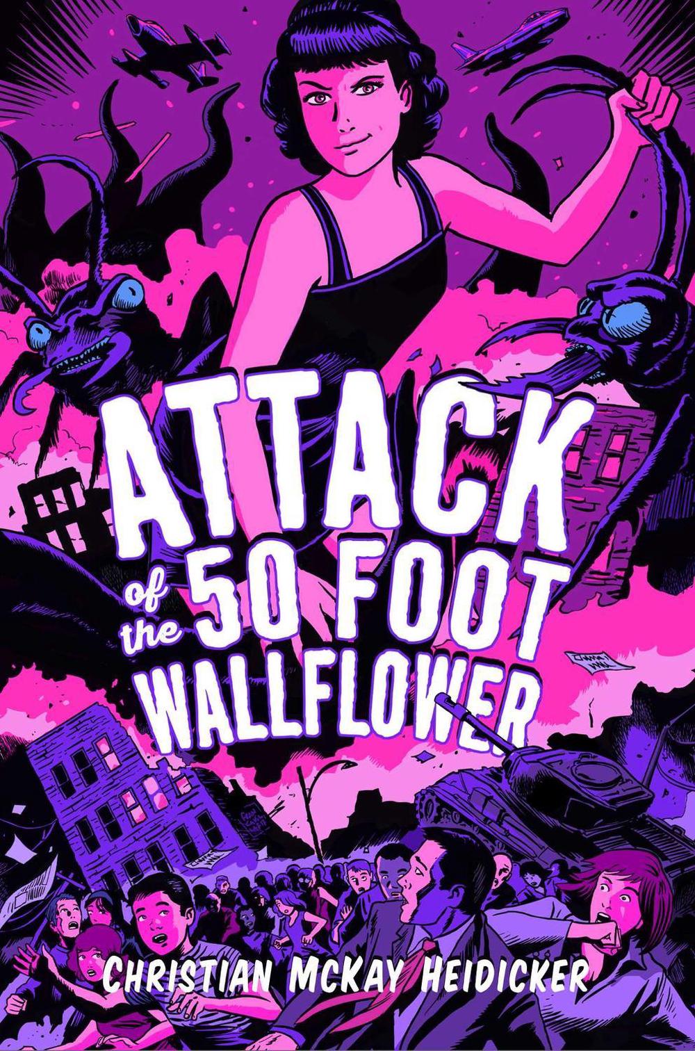 Attack of the 50 Foot Wallflower by Christian McKay Heidicker - ISBN: 9781481499149