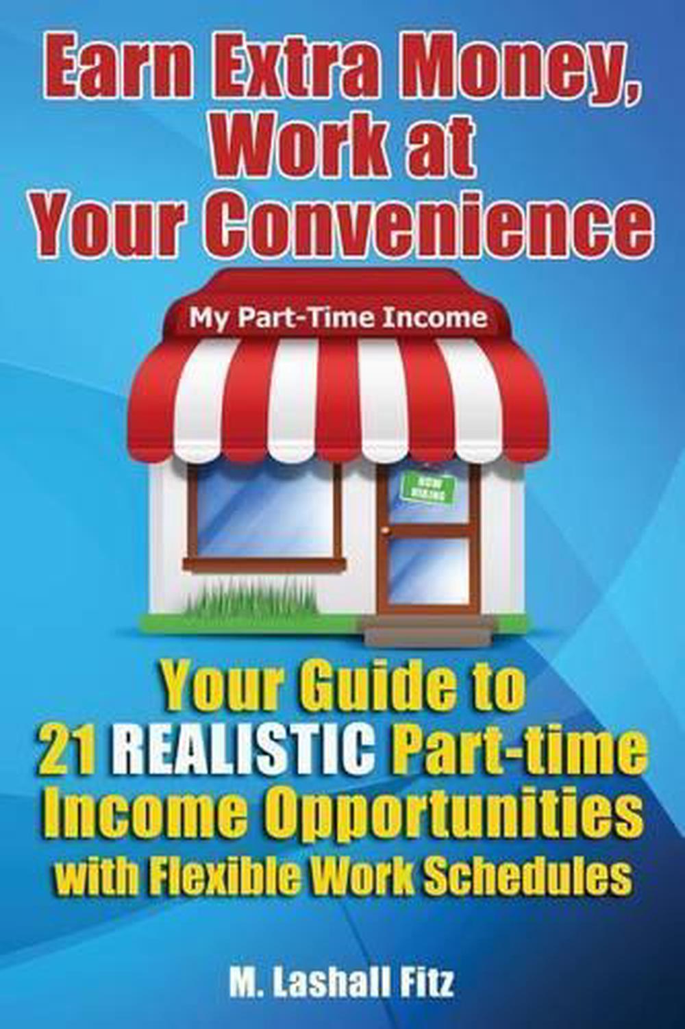 Earn Extra Money, Work At Your Convenience, 9781482077612