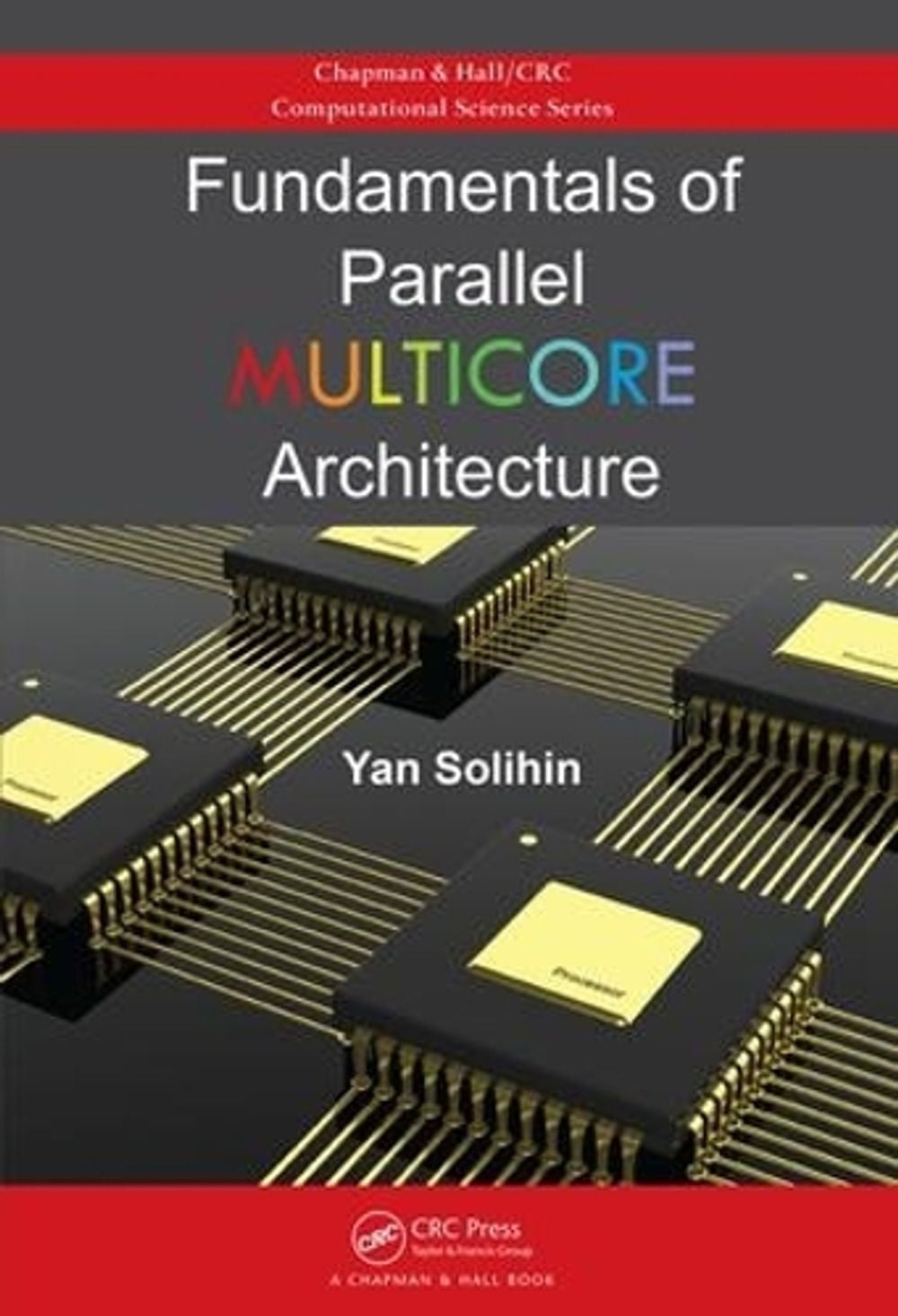 Fundamentals of Parallel Multicore Architecture by Yan Solihin - ISBN: 9781482211184