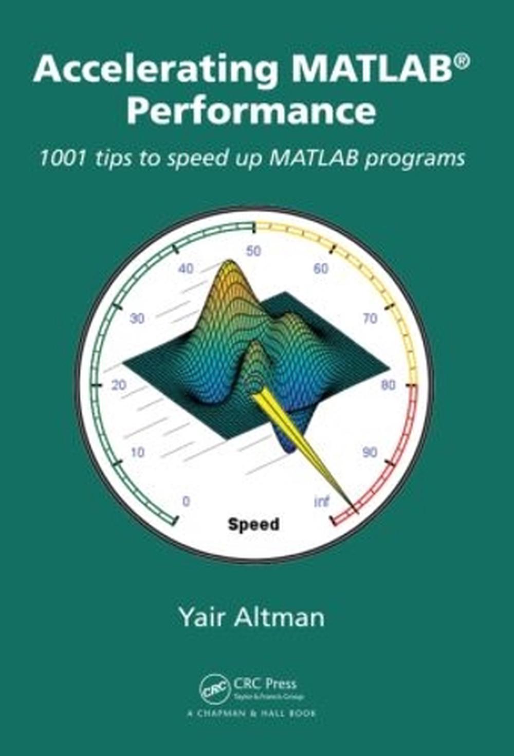 Accelerating MATLAB Performance by Yair M. Altman - ISBN: 9781482211290