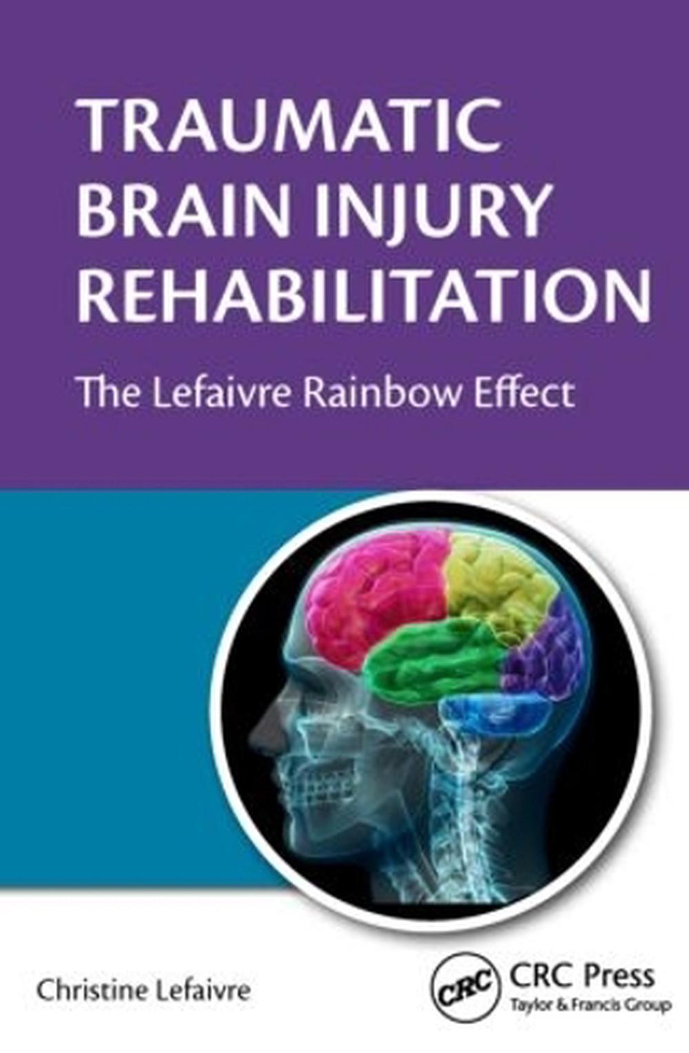 Traumatic Brain Injury Rehabilitation The Lefaivre Rainbow Effect by