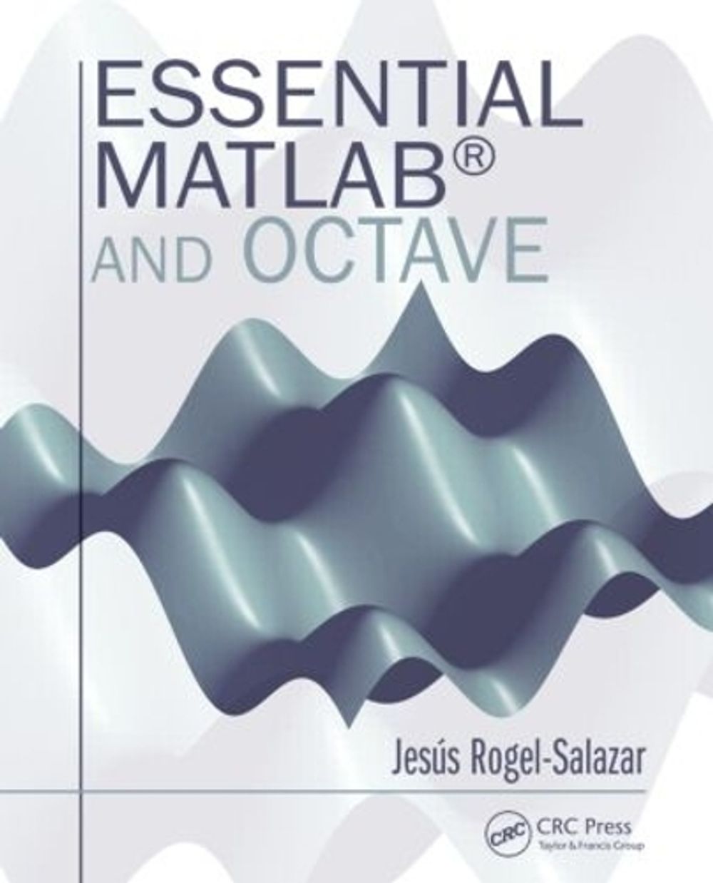 Essential MATLAB and Octave by Jesus Rogel-Salazar - ISBN: 9781482234633