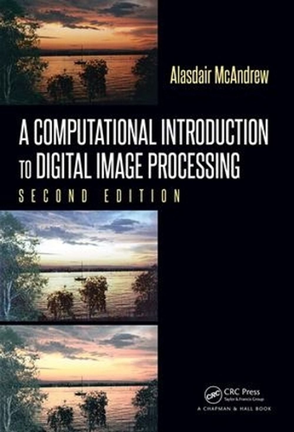 A Computational Introduction to Digital Image Processing, 2nd Edition by Alasdair McAndrew - ISBN: 9781482247329