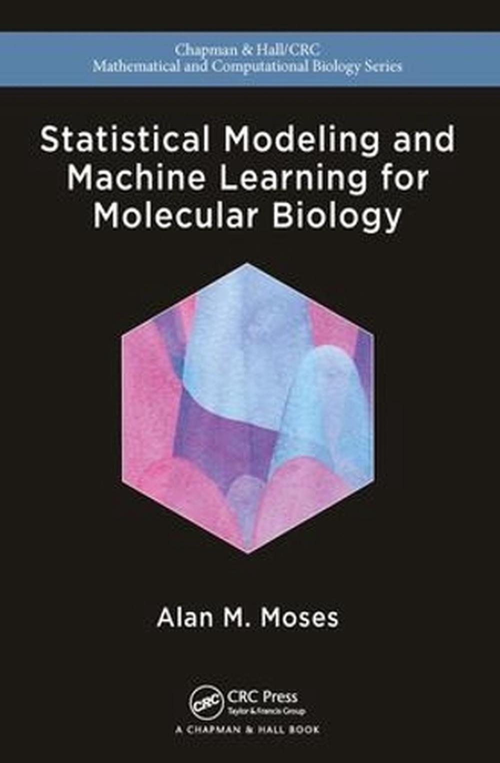 Statistical Modeling and Machine Learning for Molecular Biology, 9781482258592