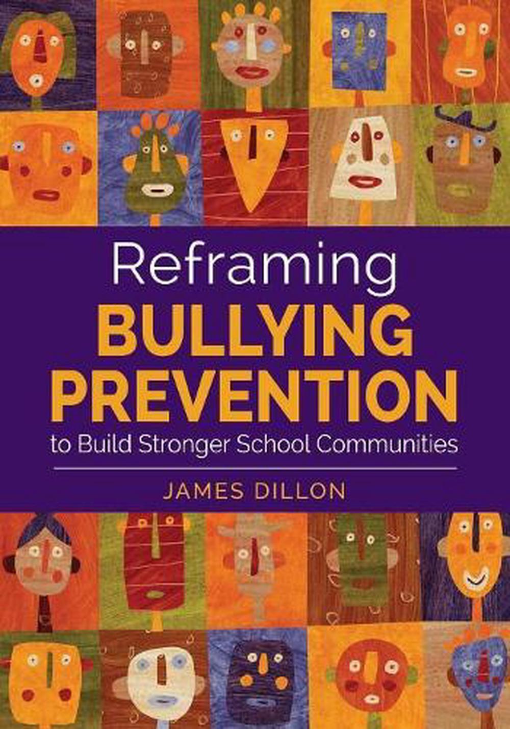 Reframing Bullying Prevention to Build Stronger School Communities by James E. Dillon - ISBN: 9781483365275