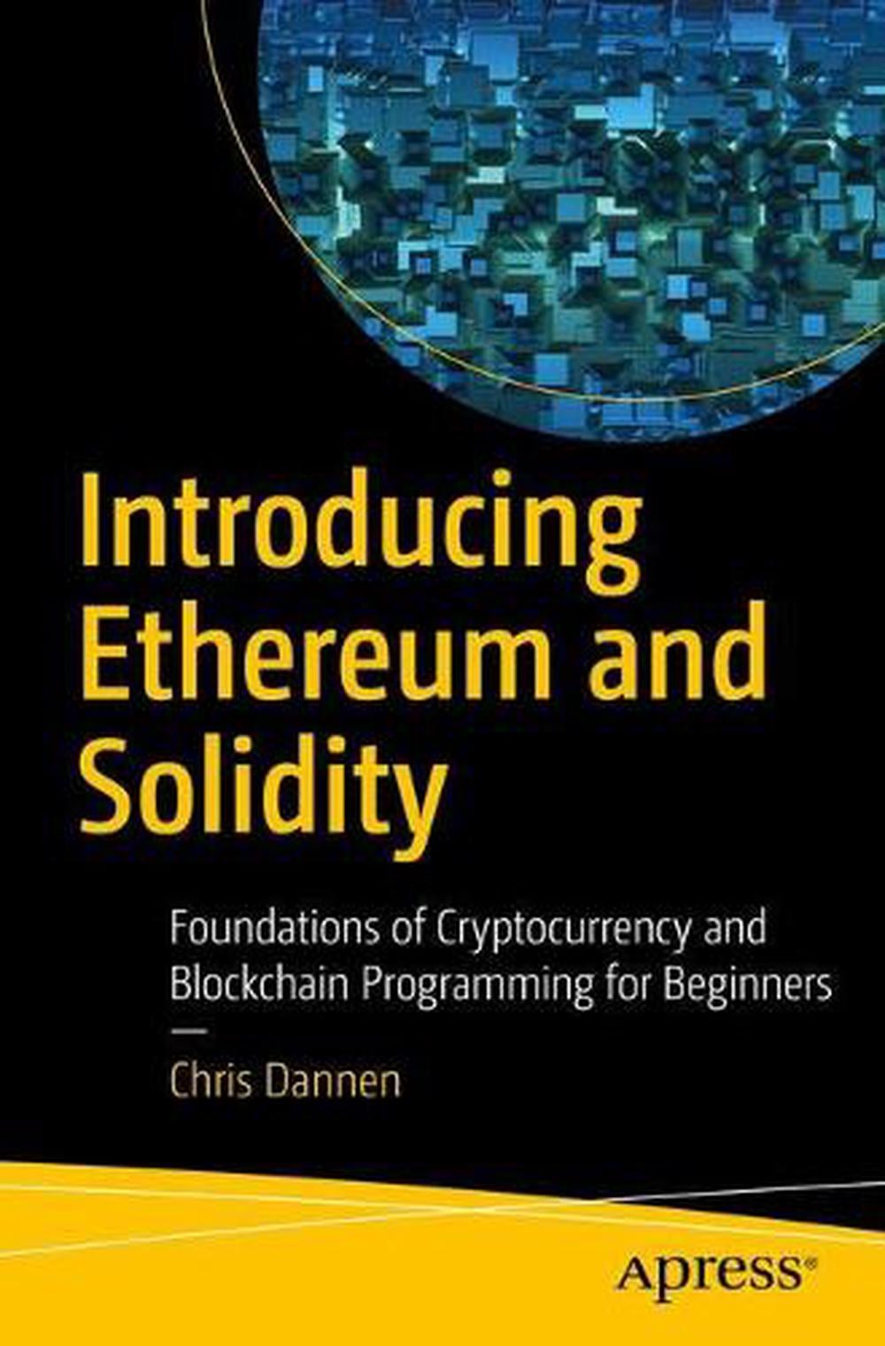 Introducing Ethereum and Solidity by Chris Dannen - ISBN: 9781484225349