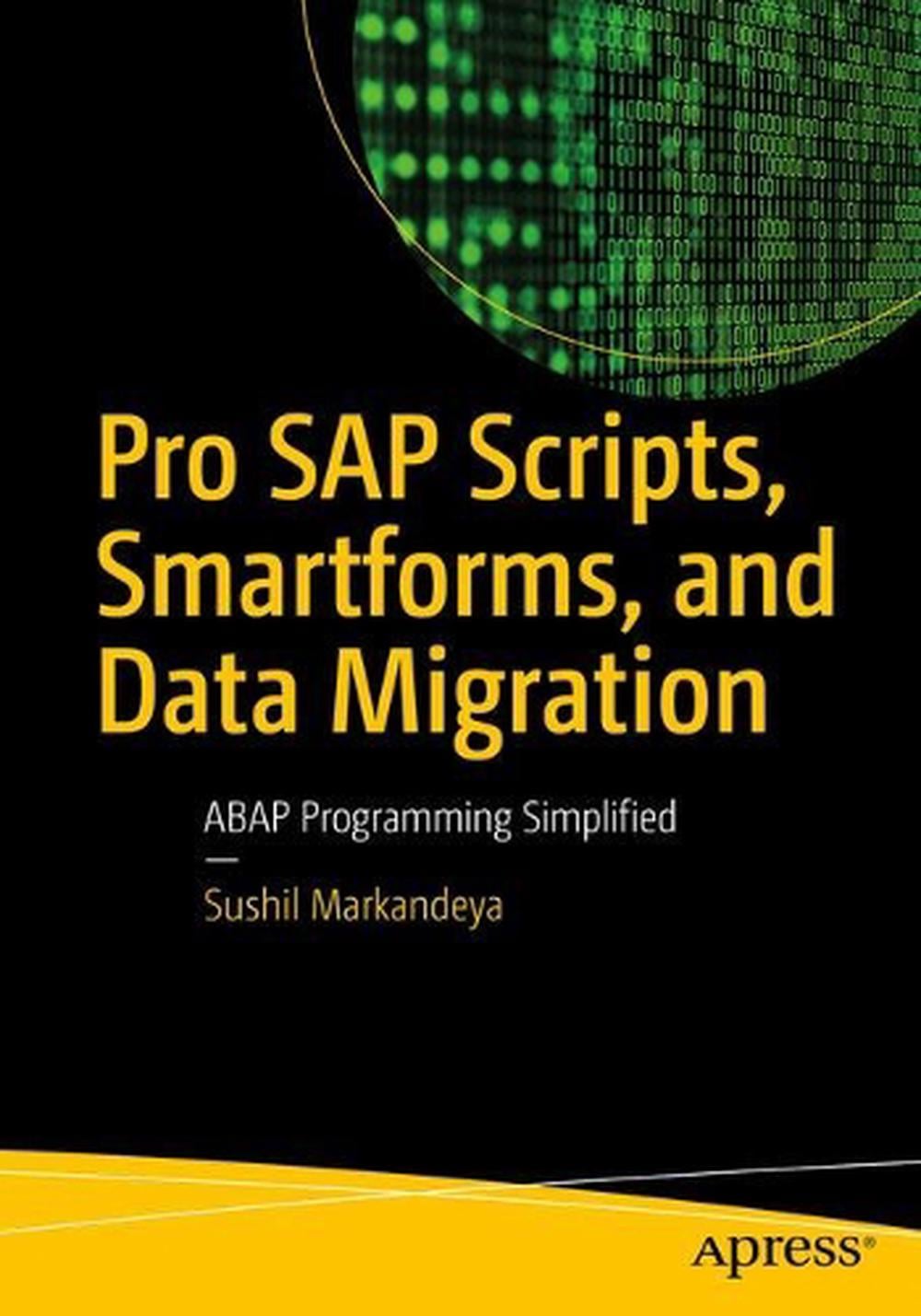 Pro SAP Scripts, Smartforms, and Data Migration by Sushil Markandeya - ISBN: 9781484231821