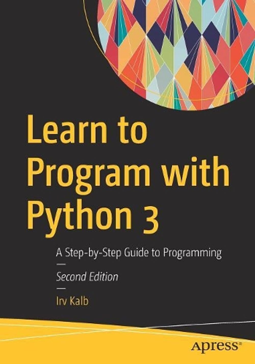 Learn to Program with Python 3 by Irv Kalb - ISBN: 9781484238783