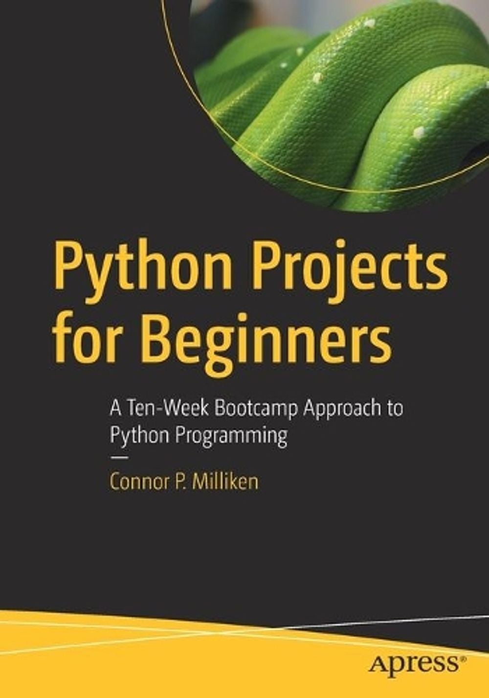 Python Projects for Beginners by Connor P. Milliken - ISBN: 9781484253540