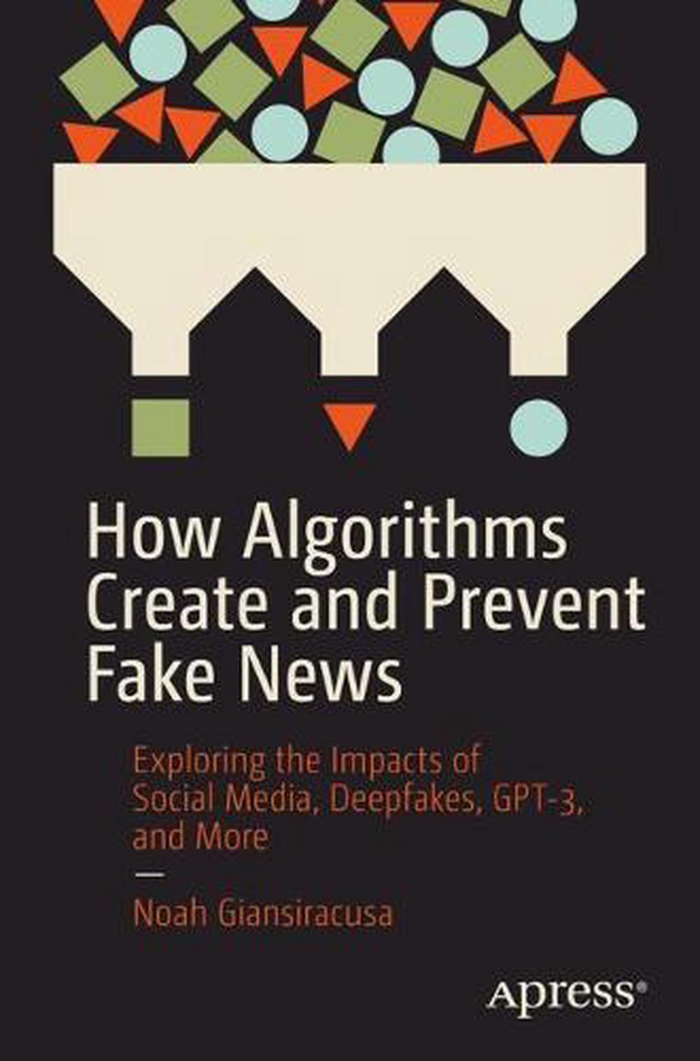 How Algorithms Create and Prevent Fake News, 9781484271544