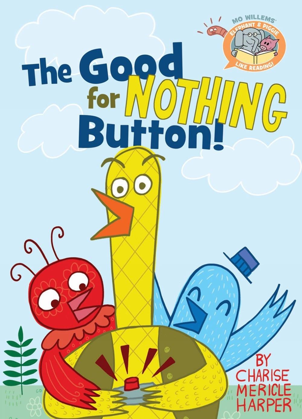 The Good For Nothing Button ( Elephant & Piggie Like Reading) by Mo Willems - ISBN: 9781484726464