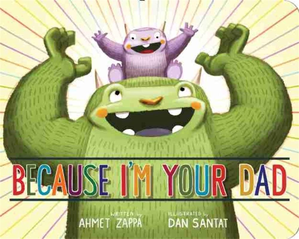 Because I'm Your Dad by Ahmet Zappa - ISBN: 9781484726617