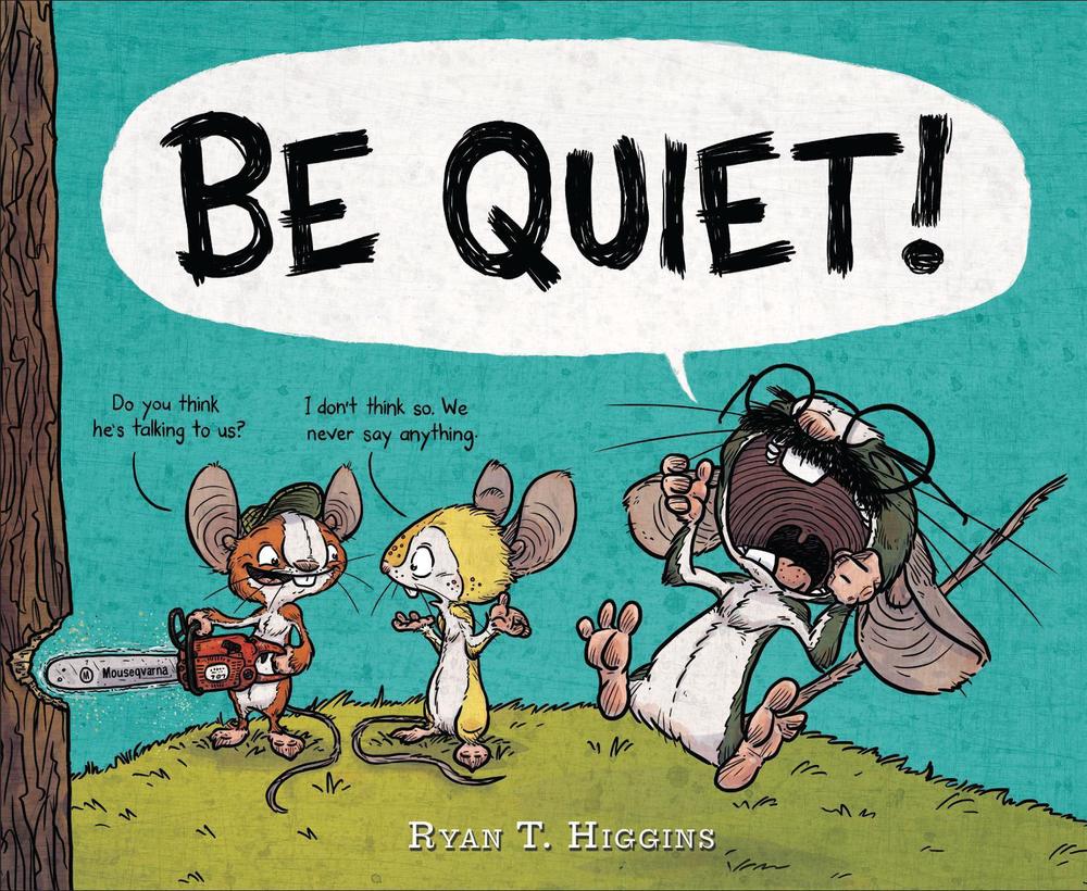 BE QUIET! by Ryan T. Higgins - ISBN: 9781484731628