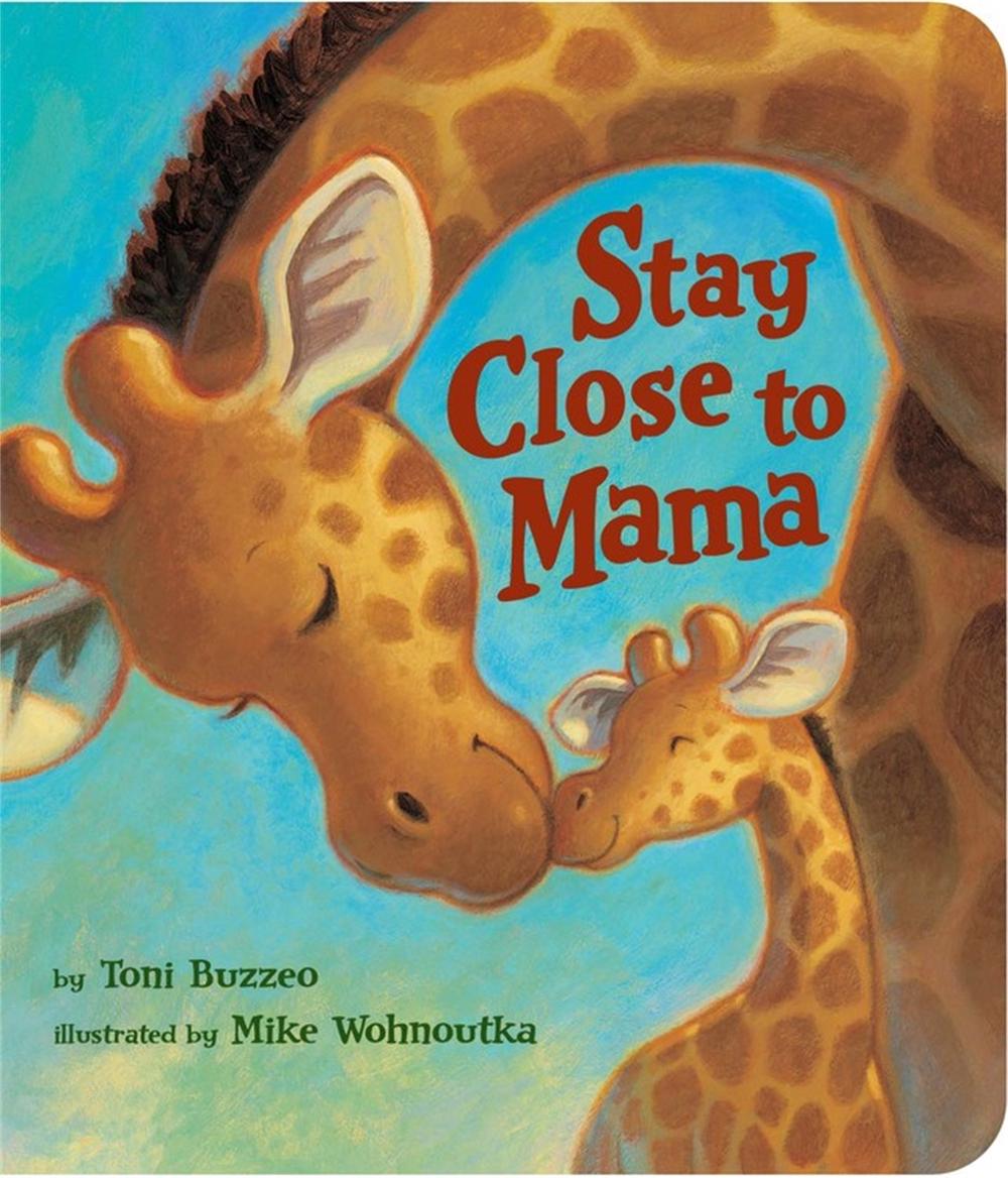 Stay Close To Mama by Mike Wohnoutka - ISBN: 9781484787960